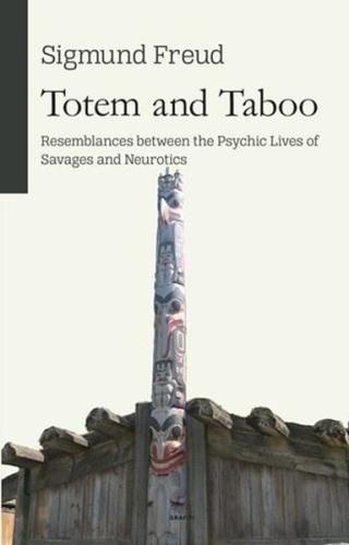 Totem and Taboo - Resemblances Between The Psychic Lives of Savages an