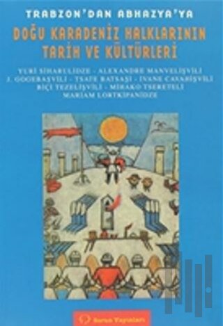Trabzon’dan Abhazya’ya Doğu Karadeniz Halkları Tarih ve Kültürleri