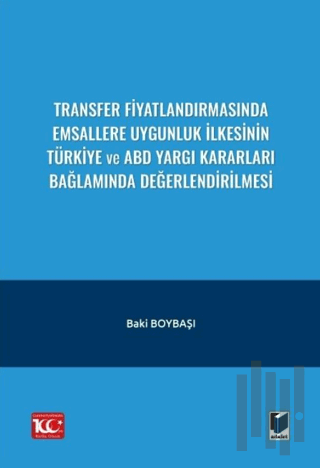 Transfer Fiyatlandırmasında Emsallere Uygunluk İlkesinin Türkiye ve ABD Yargı Kararları Bağlamında Değerlendirilmesi