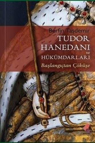 Tudor Hanedanı ve Hükümdarları - Başlangıçtan Çöküşe