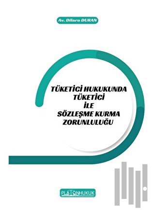 Tüketici Hukukunda Tüketici ile Sözleşme Kurma Zorunluluğu