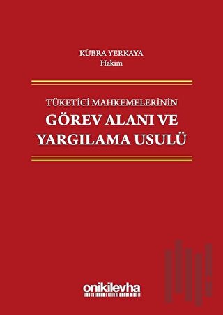 Tüketici Mahkemelerinin Görev Alanı ve Yargılama Usulü