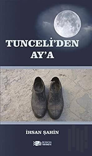 Tunceli'den Ay'a