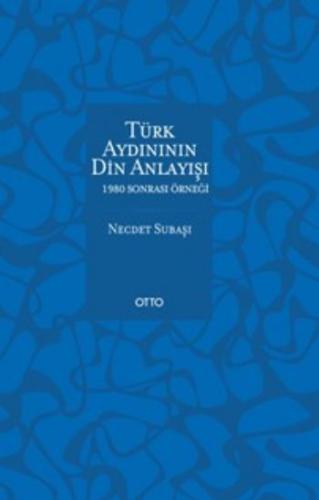 Türk Aydınının Din Anlayışı - 1980 Sonrası Örneği | Kitap Ambarı