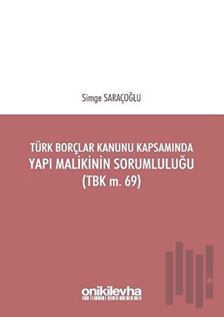 Türk Borçlar Kanunu Kapsamında Yapı Malikinin Sorumluluğu (TBK m.69)