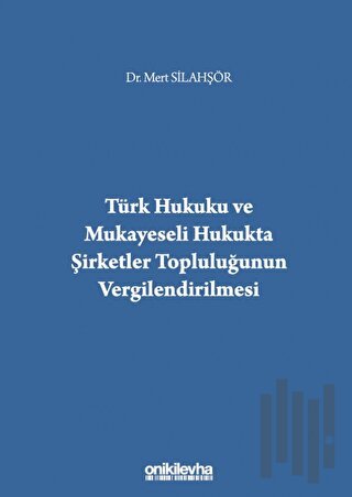 Türk Hukuku ve Mukayeseli Hukukta Şirketler Topluluğunun Vergilendirilmesi