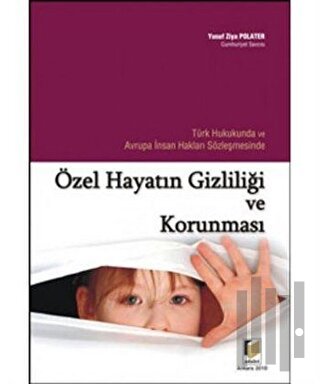 Türk Hukukunda ve Avrupa İnsan Hakları Sözleşmesinde Özel Hayatın Gizliliği ve Korunması