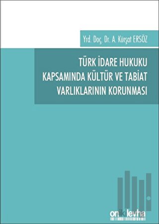 Türk İdare Hukuku Kapsamında Kültür ve Tabiat Varlıklarının Korunması