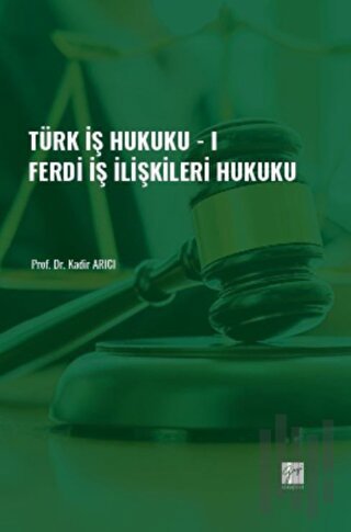 Türk İş Hukuku - I - Ferdi İş İlişkileri Hukuku