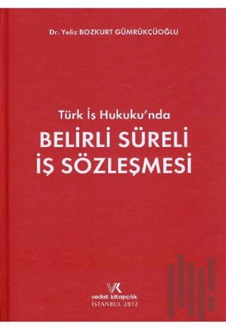 Türk İş Hukukunda Belirli Süreli İş Sözleşmesi (Ciltli)
