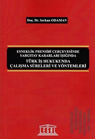Türk İş Hukukunda Çalışma Süreleri ve Yöntemleri