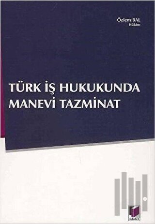 Türk İş Hukukunda Manevi Tazminat
