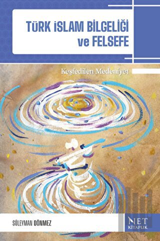 Türk-İslam Bilgeliği ve Felsefe & Keşfedilen Medeniyet