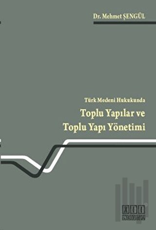 Türk Medeni Hukukunda Toplu Yapılar ve Toplu Yapı Yönetimi