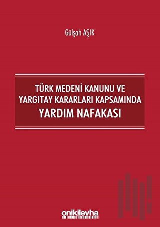 Türk Medeni Kanunu ve Yargıtay Kararları Kapsamında Yardım Nafakası