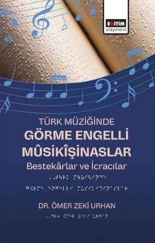Türk Müziğinde Görme Engelli Musikişinaslar - Bestekarlar ve İcracılar