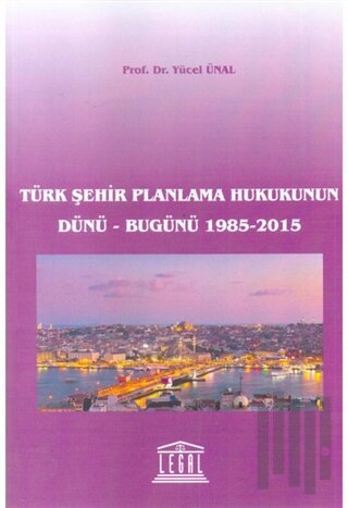 Türk Şehir Planlama Hukukunun Dünü - Bugünü 1985-2015