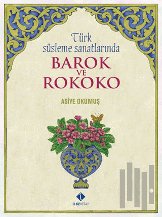 Türk Süsleme Sanatlarında Barok ve Rokoko (Ciltli)