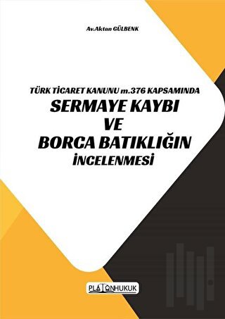 Türk Ticaret Kanunu m.376 Kapsamında Sermaye Kaybı ve Borca Batıklığın İncelenmesi
