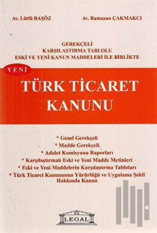 Gerekçeli Karşılaştırmalı Tablolu Eski ve Yeni Kanun Maddeleri İle Birlikte Yeni Türk Ticaret Kanunu