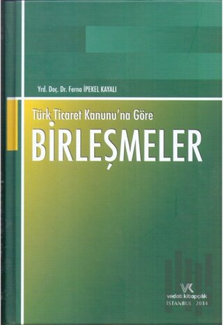 Türk Ticaret Kanununa Göre Birleşmeler (Ciltli)