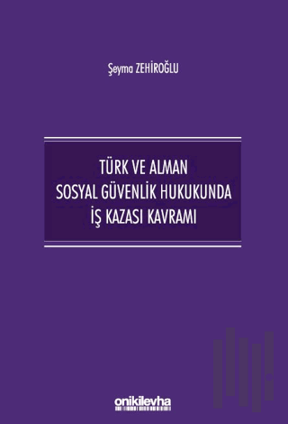 Türk ve Alman Sosyal Güvenlik Hukukunda İş Kazası Kavramı