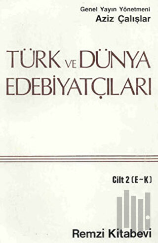 Türk ve Dünya Edebiyatçıları Cilt: 2 (E-K)