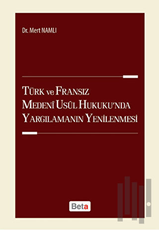 Türk ve Fransız Medeni Usul Hukuku'nda Yargılamanın Yenilenmesi