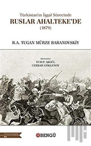 Türkistan’ın İşgal Sürecinde Ruslar Ahalteke’de (1879)