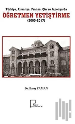 Türkiye Almanya Fransa Çin ve Japonya’da Öğretmen Yetiştirme (2000-2017)