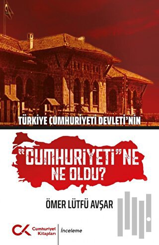 Türkiye Cumhuriyeti Devleti'nin Cumhuriyeti'ne Ne Oldu?