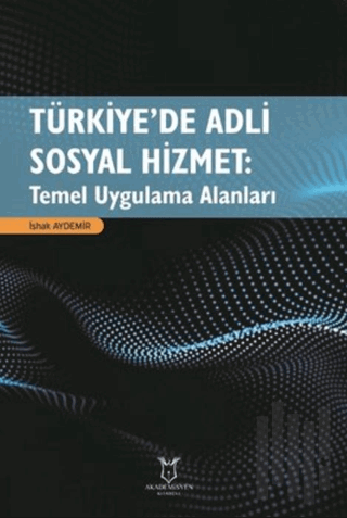 Türkiye’de Adli Sosyal Hizmet: Temel Uygulama Alanları
