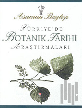 Türkiye’de Botanik Tarihi Araştırmaları (Ciltli)