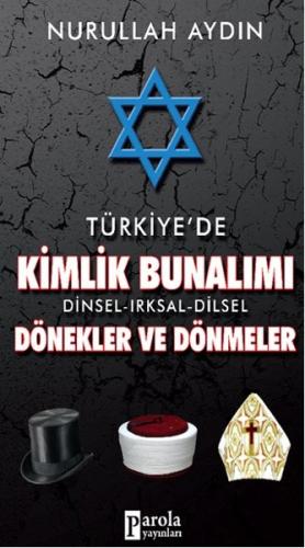 Türkiye’de Kimlik Bunalımı Dinsel-Irksal-Dilsel Dönekler ve Dönmeler