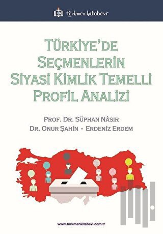 Türkiye’de Seçmenlerin Siyasi Kimlik Temelli Profil Analizi