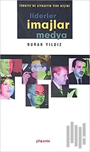 Türkiye’de Siyasetin Yeni Biçimi Liderler, İmajlar ve Medya