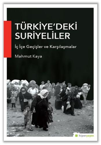 Türkiye’deki Suriyeliler İç İçe Geçişler ve Karşılaşmalar