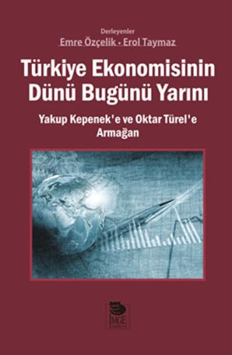 Türkiye Ekonomisinin Dünü Bugünü Yarını Yakup Kepenek’e ve Oktar Türel