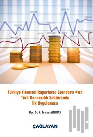 Türkiye Finansal Raporlama Standartı 9 un Türk Bankacılık Sektöründe İlk Uygulaması