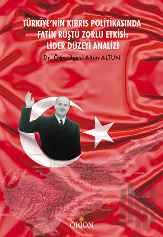 Türkiye’nin Kıbrıs Politikasında Fatin Rüştü Zorlu Etkisi: Lider Düzeyi Analizi