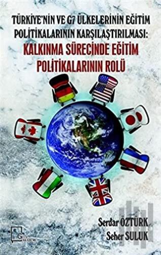 Türkiye’nin ve G7 Ülkelerinin Eğitim Politikalarının Karşılaştırılması: Kalkınma Sürecinde Eğitim Politikalarının Rolü