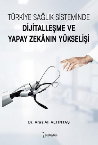 Türkiye Sağlık Sisteminde Dijitalleşme ve Yapay Zekanın Yükşelişi