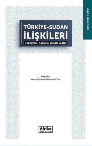Türkiye Sudan İlişkileri: Toplumsal Kültürel Siyasal Bağlar