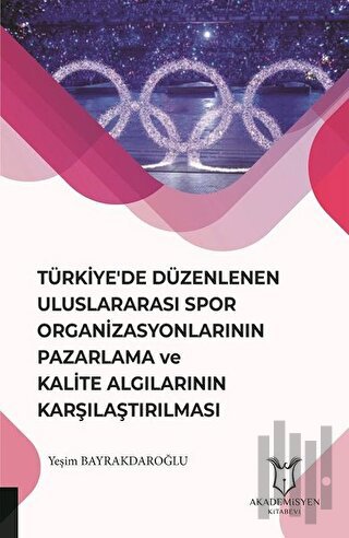 Türkiye'de Düzenlenen Uluslararası Spor Organizasyonlarının Pazarlama ve Kalite Algılarının Karşılaştırılması
