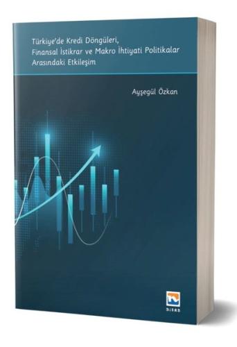 Türkiye'de Kredi Döngüleri Finansal İstikrar ve Makro İhtiyati Politikalar Arasındaki Etkileşim