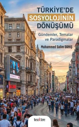 Türkiye'de Sosyolojinin Dönüşümü - Gündemler Temalar ve Paradigmalar