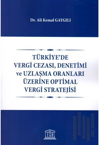 Türkiye'de Vergi Cezası, Denetimi ve Uzlaşma Oranları Üzerine Optimal Vergi Stratejisi
