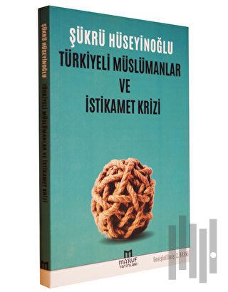 Türkiyeli Müslümanlar ve İstikamet Krizi | Kitap Ambarı