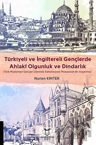 Türkiyeli ve İngiltereli Gençlerde Ahlakî Olgunluk ve Dindarlık