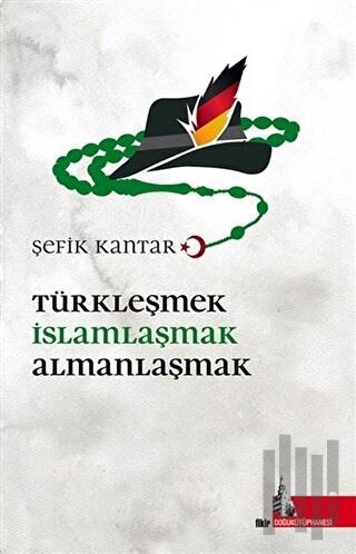 Türkleşmek İslamlaşmak Almanlaşmak